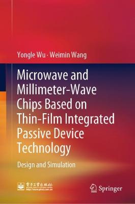 Microwave and Millimeter-Wave Chips Based on Thin-Film Integrated Passive  Device Technology: Design and Simulation 2023 ed.