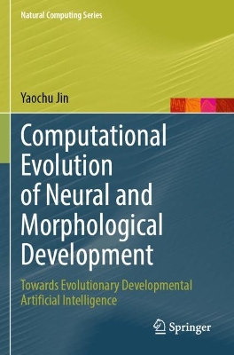 Computational Evolution of Neural and Morphological Development: Towards Evolutionary Developmental Artificial Intelligence 2023 ed.