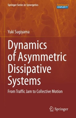 Dynamics of Asymmetric Dissipative Systems: From Traffic Jam to Collective Motion 2023 ed.