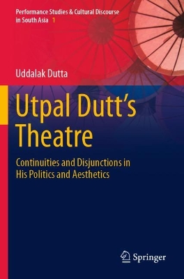 Utpal Dutt's Theatre: Continuities and Disjunctions in His Politics and Aesthetics