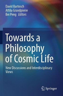Towards a Philosophy of Cosmic Life: New Discussions and Interdisciplinary Views 2023 ed.
