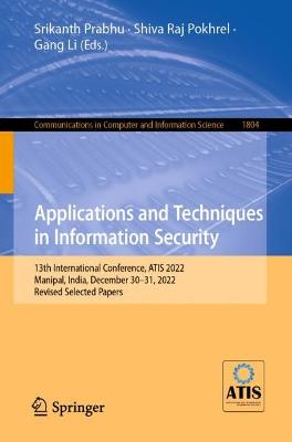 Applications and Techniques in Information Security: 13th International Conference, ATIS 2022, Manipal, India, December 30-31, 2022, Revised Selected Papers