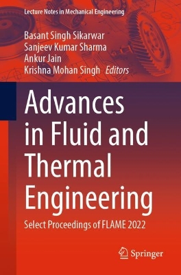 Advances in Fluid and Thermal Engineering: Select Proceedings of FLAME 2022 1st ed. 2023