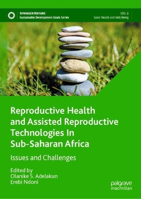Reproductive Health and Assisted Reproductive Technologies In Sub-Saharan  Africa: Issues and Challenges 2023 ed.