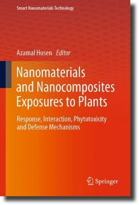 Nanomaterials and Nanocomposites Exposures to Plants: Response, Interaction, Phytotoxicity and Defense Mechanisms