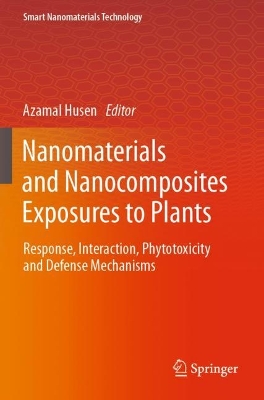 Nanomaterials and Nanocomposites Exposures to Plants: Response, Interaction, Phytotoxicity and Defense Mechanisms 2023 ed.