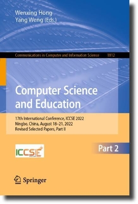 Computer Science and Education: 17th International Conference, ICCSE 2022, Ningbo, China, August 1821,  2022, Revised Selected Papers, Part II 1st ed. 2023