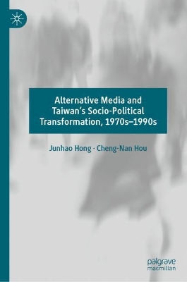 Alternative Media and Taiwan's Socio-Political Transformation, 1970s-1990s