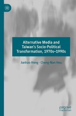 Alternative Media and Taiwans Socio-Political Transformation, 1970s1990s 2023 ed.