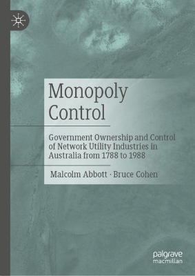 Monopoly Control: Government Ownership and Control of Network Utility Industries in Australia from 1788 to 1988