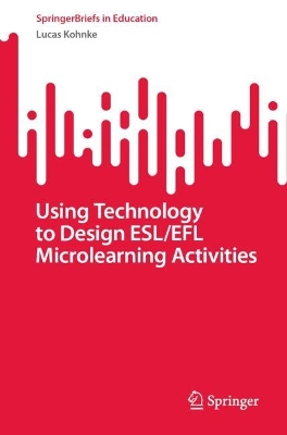 Using Technology to Design ESL/EFL Microlearning Activities 1st ed. 2023
