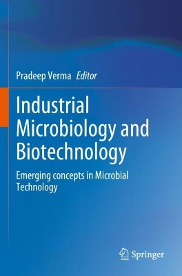 Industrial Microbiology and Biotechnology: Emerging concepts in Microbial Technology 2023 ed.