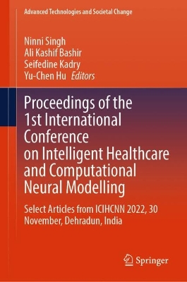 Proceedings of the 1st International Conference on Intelligent Healthcare and Computational Neural Modelling  : Select Articles from ICIHCNN 2022, 30 November, Dehradun, India