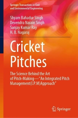 Cricket Pitches: The Science Behind the Art of Pitch-Making-&quote;An Integrated Pitch Management (I.P.M) Approach&quote;
