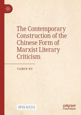 Contemporary Construction of the Chinese Form of Marxist Literary Criticism 1st ed. 2023