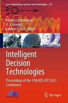 Intelligent Decision Technologies: Proceedings of the 15th KES-IDT 2023 Conference 2023 ed.
