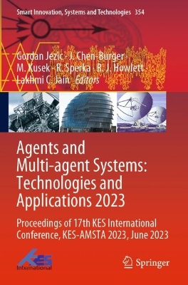 Agents and Multi-agent Systems: Technologies and Applications 2023: Proceedings of 17th KES International Conference, KES-AMSTA 2023, June 2023 2023 ed.