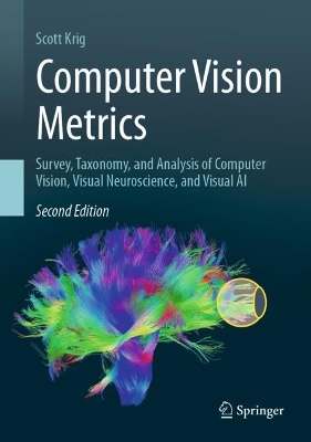 Computer Vision Metrics: Survey, Taxonomy, and Analysis of Computer Vision, Visual Neuroscience, and  Visual AI Second Edition 2025