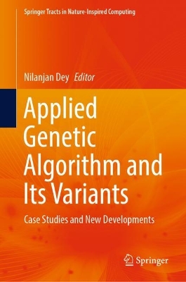 Applied Genetic Algorithm and Its Variants: Case Studies and New Developments 2023 ed.