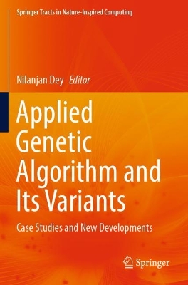 Applied Genetic Algorithm and Its Variants: Case Studies and New Developments 2023 ed.