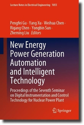 New Energy Power Generation Automation and Intelligent Technology: Proceedings of the Seventh Seminar on Digital Instrumentation and Control Technology for Nuclear Power Plant