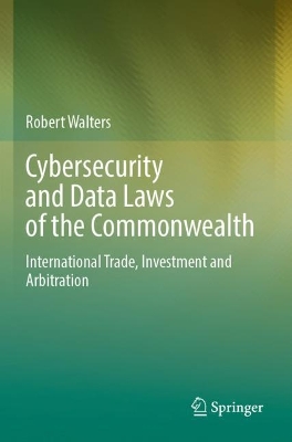 Cybersecurity and Data Laws of the Commonwealth: International Trade, Investment and Arbitration 2023 ed.