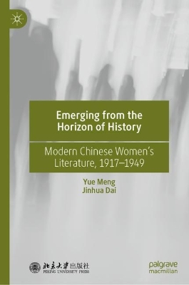 Emerging from the Horizon of History: Modern Chinese Women's Literature, 1917-1949