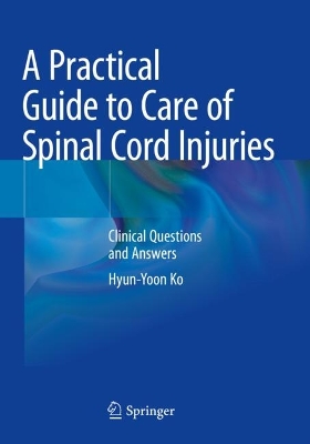 Practical Guide to Care of Spinal Cord Injuries: Clinical Questions and Answers 2023 ed.