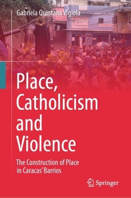 Place, Catholicism and Violence: The Construction of Place in Caracas' Barrios