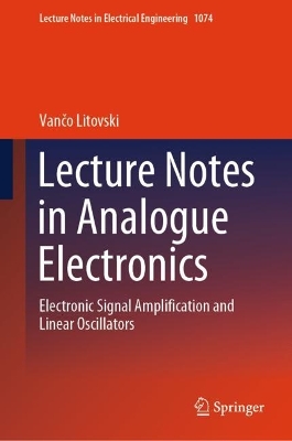 Lecture Notes in Analogue Electronics: Electronic Signal Amplification and Linear Oscillators
