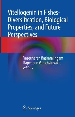 Vitellogenin in Fishes- Diversification, Biological Properties, and Future  Perspectives 2023 ed.