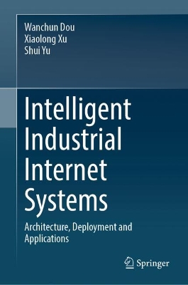 Intelligent Industrial Internet Systems: Architecture, Deployment and Applications