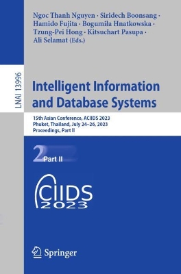 Intelligent Information and Database Systems: 15th Asian Conference, ACIIDS 2023, Phuket, Thailand, July 2426, 2023,  Proceedings, Part II 1st ed. 2023