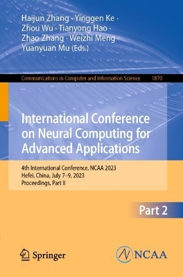 International Conference on Neural Computing for Advanced Applications: 4th International Conference, NCAA 2023, Hefei, China, July 79, 2023,  Proceedings, Part II 1st ed. 2023