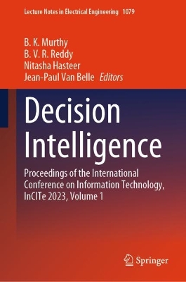 Decision Intelligence: Proceedings of the International Conference on Information Technology,  InCITe 2023, Volume 1 2023 ed.