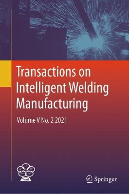 Transactions on Intelligent Welding Manufacturing: Volume V No. 2  2021 2024 ed.