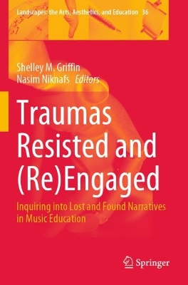Traumas Resisted and (Re)Engaged: Inquiring into Lost and Found Narratives in Music Education