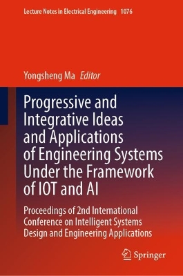 Progressive and Integrative Ideas and Applications of Engineering Systems  Under the Framework of IOT and AI: Proceedings of 2nd International Conference on Intelligent Systems Design  and Engineering Applications 2024 ed.