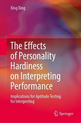Effects of Personality Hardiness on Interpreting Performance: Implications for Aptitude Testing for Interpreting