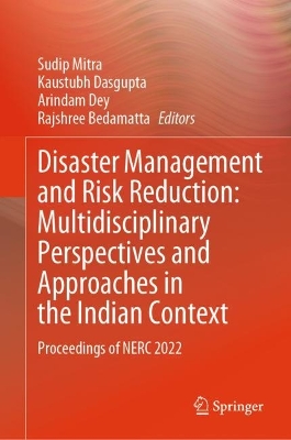 Disaster Management and Risk Reduction: Multidisciplinary Perspectives and Approaches in the Indian Context: Proceedings of NERC 2022