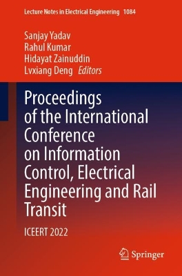 Proceedings of the International Conference on Information Control,  Electrical Engineering and Rail Transit: ICEERT 2022 2023 ed.