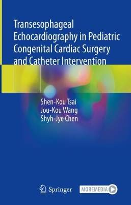 Transesophageal Echocardiography in Pediatric Congenital Cardiac Surgery and  Catheter Intervention 2023 ed.