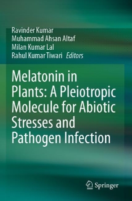 Melatonin in Plants: A Pleiotropic Molecule for Abiotic Stresses and  Pathogen Infection