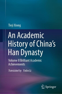 Academic History of Chinas Han Dynasty: Volume II Brilliant Academic Achievements 2024 ed.