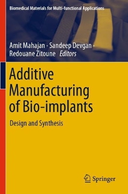 Additive Manufacturing of Bio-implants: Design and Synthesis 1st ed. 2024
