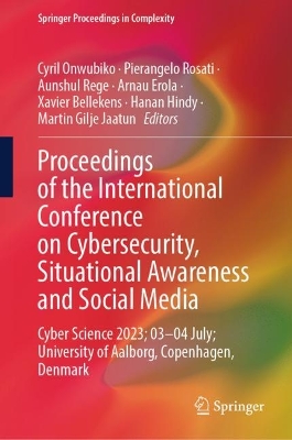 Proceedings of the International Conference on Cybersecurity, Situational Awareness and Social Media: Cyber Science 2023; 03-04 July; University of Aalborg, Copenhagen, Denmark