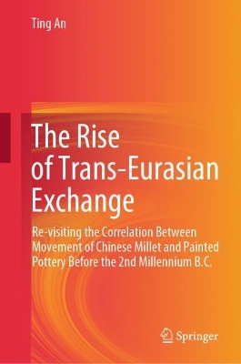 Rise of Trans-Eurasian Exchange: Re-visiting the Correlation Between Movement of Chinese Millet and Painted Pottery Before the 2nd Millennium B.C.