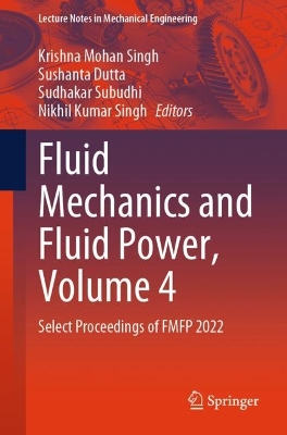 Fluid Mechanics and Fluid Power, Volume 4: Select Proceedings of FMFP 2022 2024 ed.