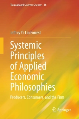 Systemic Principles of Applied Economic Philosophies I: Producers, Consumers, and the Firm