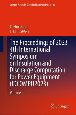 Proceedings of 2023 4th International Symposium on Insulation and Discharge Computation for Power Equipment (IDCOMPU2023): Volume I